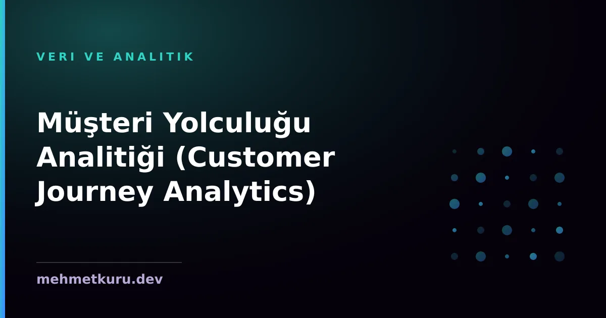 Müşteri Yolculuğu Analitiği (Customer Journey Analytics)