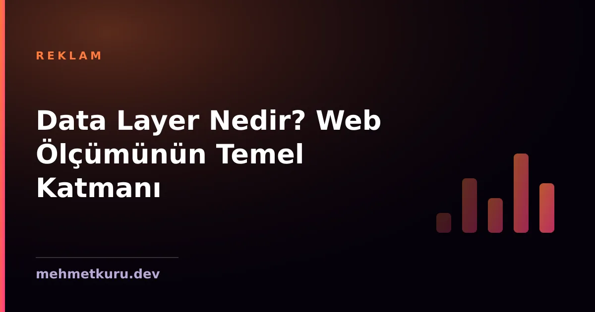 Data Layer Nedir? Web Ölçümünün Temel Katmanı