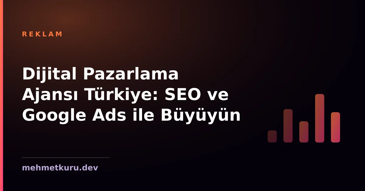 Dijital Pazarlama Ajansı Türkiye: SEO ve Google Ads ile Büyüyün