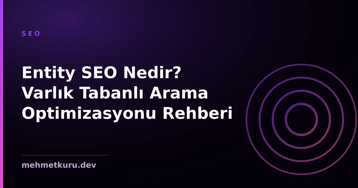 Entity SEO Nedir? Varlık Tabanlı Arama Optimizasyonu Rehberi