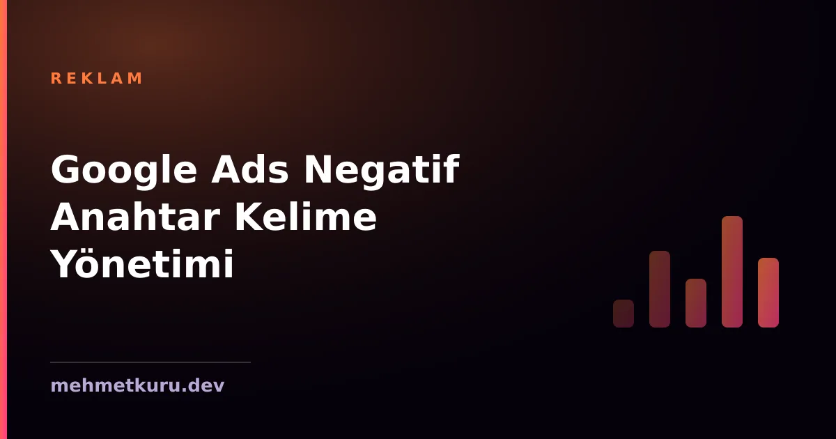 Google Ads Negatif Anahtar Kelime Yönetimi