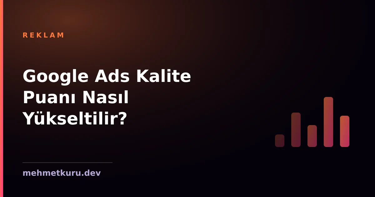 Google Ads Kalite Puanı Nasıl Yükseltilir?