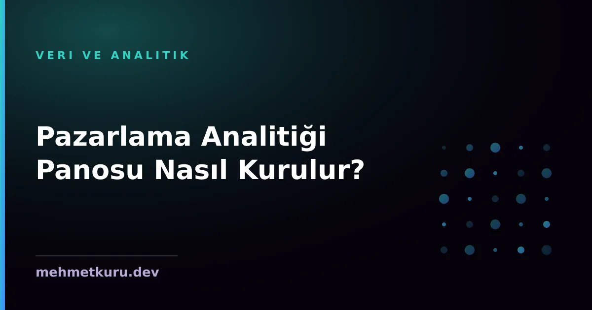 Pazarlama Analitiği Panosu Nasıl Kurulur?