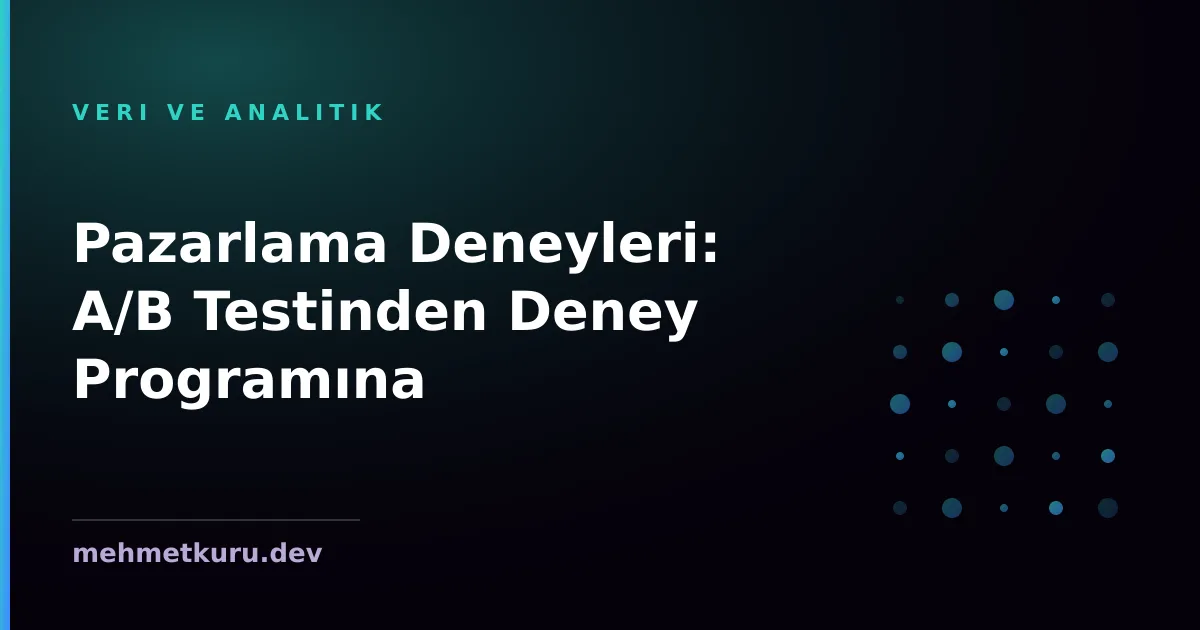 Pazarlama Deneyleri: A/B Testinden Deney Programına