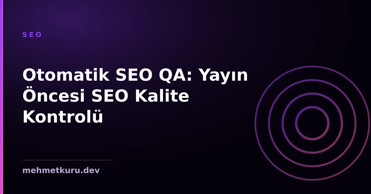 Otomatik SEO QA: Yayın Öncesi SEO Kalite Kontrolü