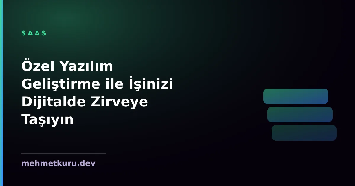 Özel Yazılım Geliştirme ile İşinizi Dijitalde Zirveye Taşıyın