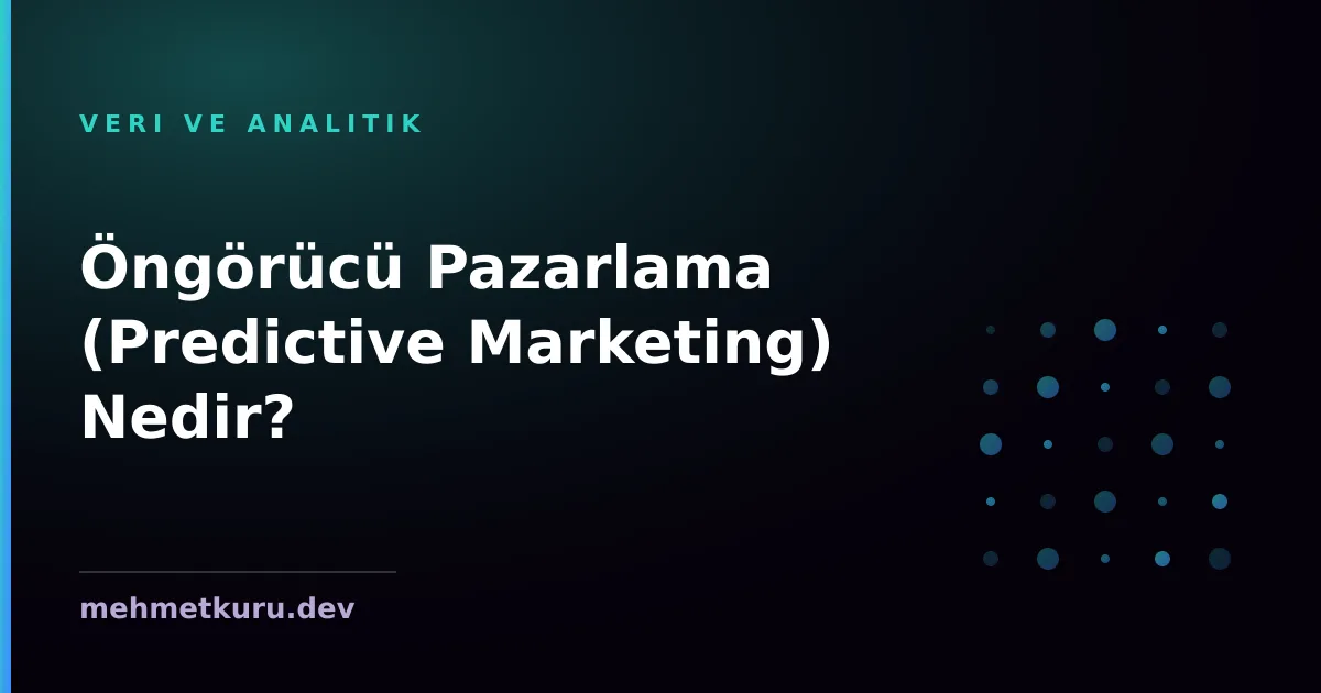 Öngörücü Pazarlama (Predictive Marketing) Nedir?