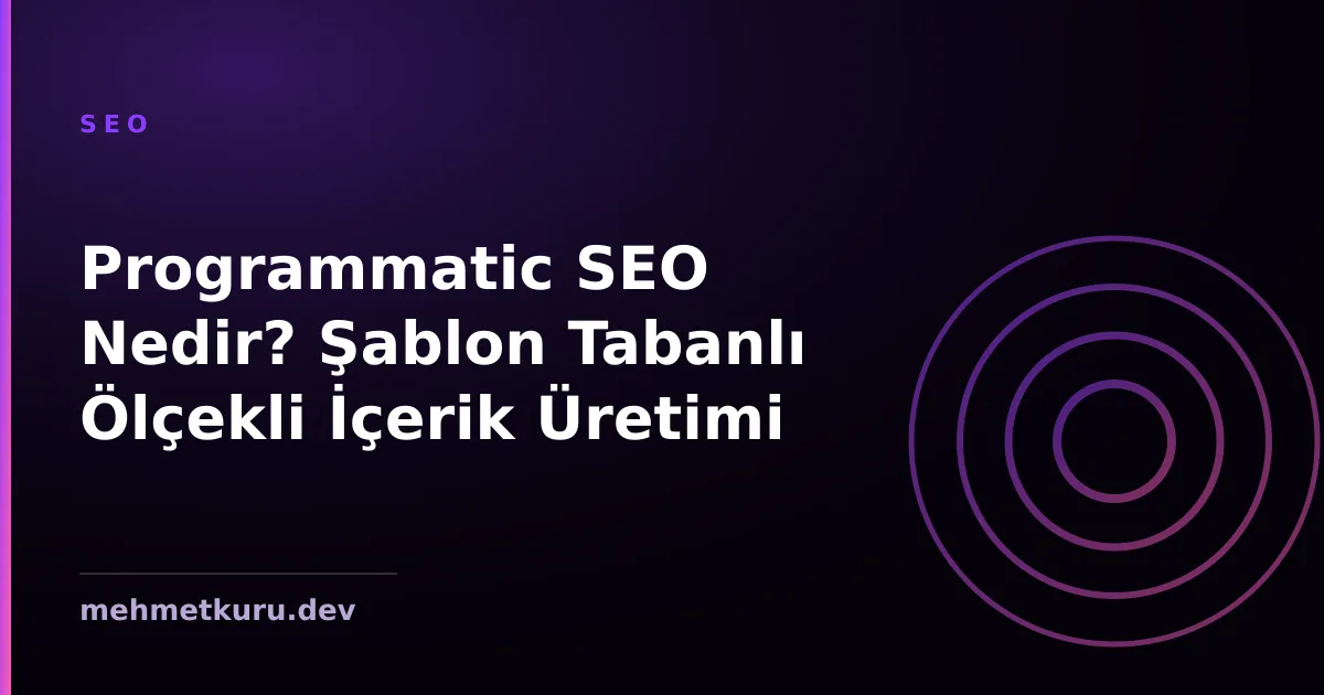 Programmatic SEO Nedir? Şablon Tabanlı Ölçekli İçerik Üretimi