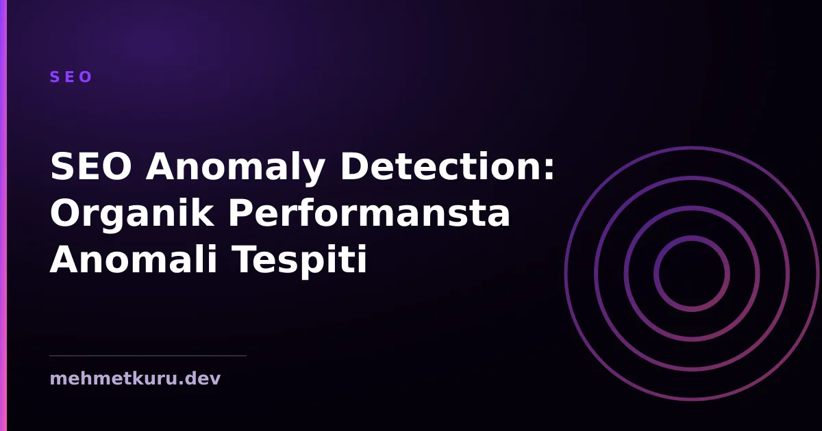 SEO Anomaly Detection: Organik Performansta Anomali Tespiti