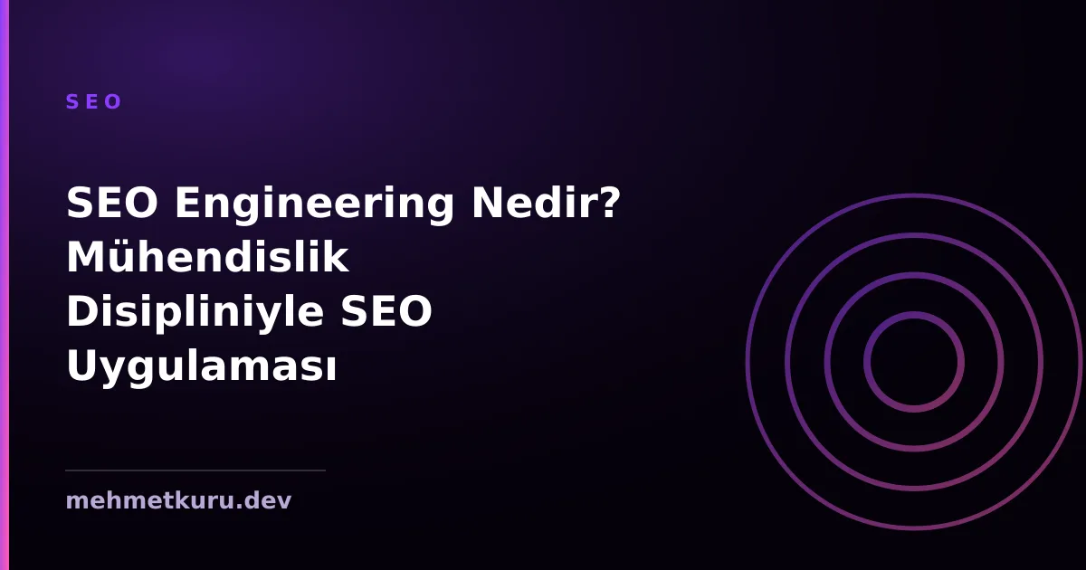 SEO Engineering Nedir? Mühendislik Disipliniyle SEO Uygulaması