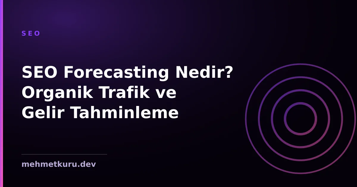 SEO Forecasting Nedir? Organik Trafik ve Gelir Tahminleme