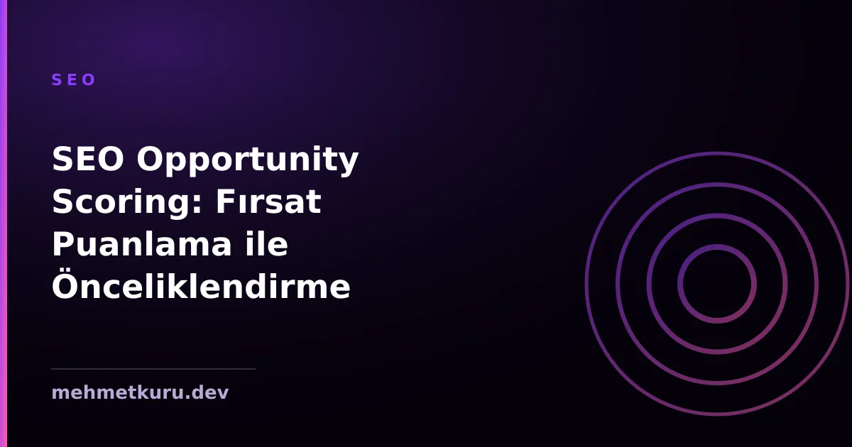 SEO Opportunity Scoring: Fırsat Puanlama ile Önceliklendirme
