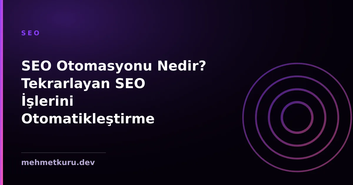 SEO Otomasyonu Nedir? Tekrarlayan SEO İşlerini Otomatikleştirme